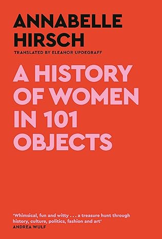 A History Of Women In 101 Objects