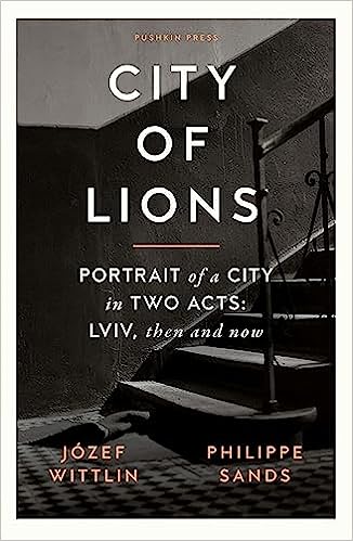 City Of Lions: Portrait Of A City In Two Acts: Lviv, Then And Now