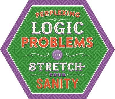 Perplexing Logic Problems To Stretch Your Sanity