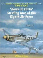 'down To Earth Strafing Aces Of The Eighth Air Force