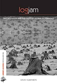 Logjam: Deforestation And The Crisis Of Global Governan