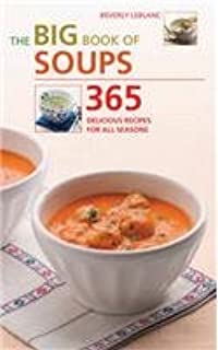 Big Book Of Soups  365 Delicious Recipes For All Season