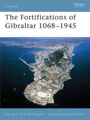 The Fortifications Of Gibraltar 1068-1945