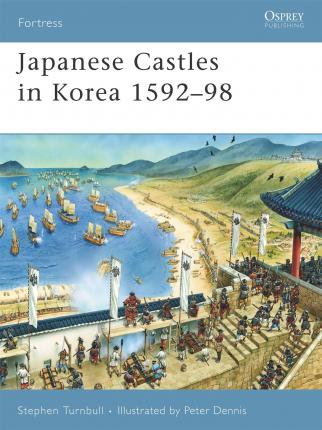 Japanese Castles In Korea 1592-98