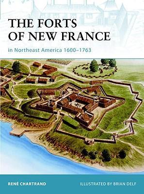 The Forts Of New France In Northeast America 1600-1763