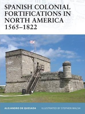 Spanish Colonial Fortifications In North America 1565-1822