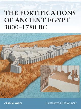 The Fortifications Of Ancient Egypt 3000-1780 Bc