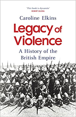 Legacy Of Violence: A History Of The British Empire