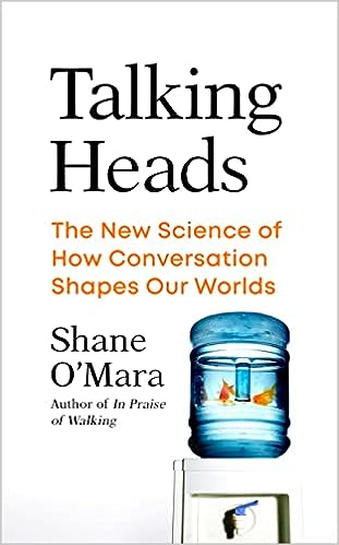 Talking Heads: The New Science Of How Conversation Shapes Our Worlds