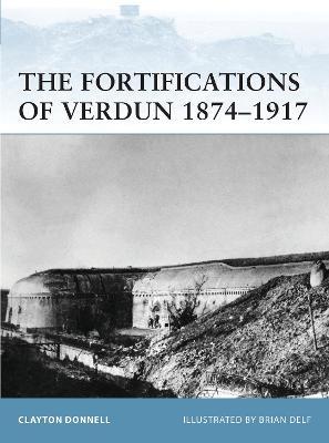 The Fortifications Of Verdun 1874-1917