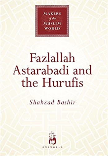 Makers Of The Muslim World: Fazlallah Astr.& The Hurufi