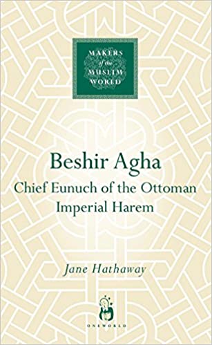 Beshir Agha: Chief Eunuch of the Ottoman Imperial Harem