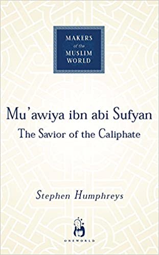 Makers Of The Muslim World: Mu`awiya Ibn Abi Sufyan
