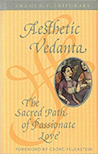 Aesthetic Vedanta: The Sacred Path Of Passionate Love