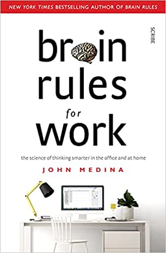 Brain Rules For Work: The Science Of Thinking Smarter In The Office And At Home