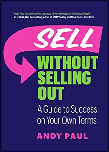 Sell Without Selling Out: A Guide To Success On Your Own Terms