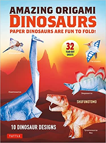 Amazing Origami Dinosaurs: Paper Dinosaurs Are Fun To Fold! (10 Dinosaur Models + 32 Tear-out Sheets + 5 Bonus Projects)