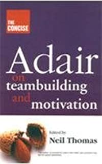 Concise Adair On Teambuilding And Motivation