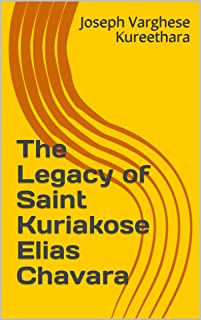 The Life And Legacy Of Saint Kuriakose Elias Chavara