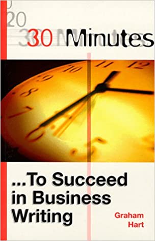 30 Minutes: To Succeed In Business Writing