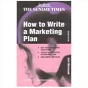 Sunday Times Creating Success: How To Write A Mktg Plan