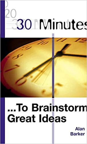 30 Minutes: To Brainstorm Great Ideas