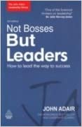 John Adair Leadership Lib.: Not Bosses But Leaders