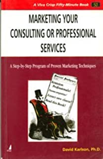 50 Minute: Marketing Your Consulting Or Profess, Service