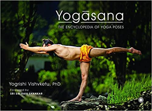 Yogasana: The Encyclopedia Of Yoga Poses