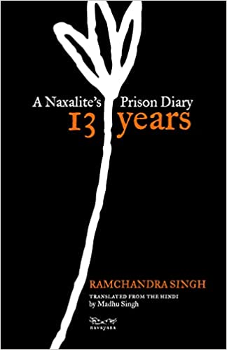 13 Years: A Naxaliteâ€™s Prison Diary