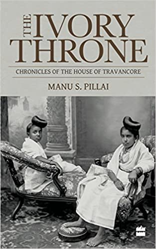 The Ivory Throne : Chronicles Of The House Of Travancore