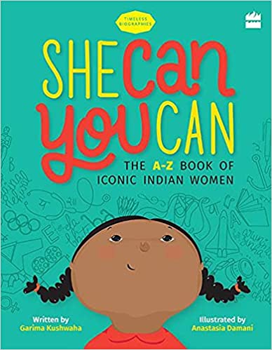 She Can You Can: The A-z Book Of Iconic Indian Women: 1 (timeless Biographies, 01)