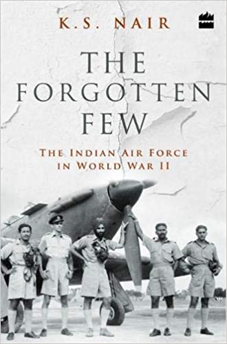 The Forgotten Few: The Indian Air Force?s Contribution In The Second World War