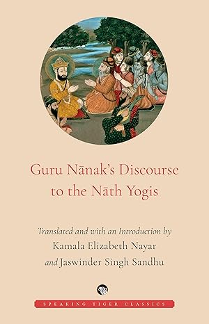 Guru Nanaks Discourse With The Nath Yogis