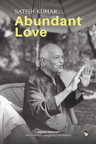 Satish Kumar : Abundant Love