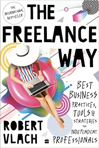 The Freelance Way: Best Business Practices, Tools And Strategies For Freelancers