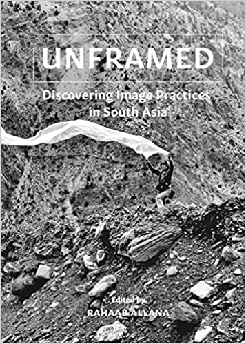 Unframed : Discovering Image Practices In South Asia