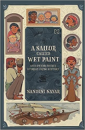 A Sailor Called Wet Paint: And Other Secret Stories From History