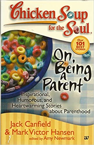 Chicken Soup For The Soul : On Being A Parent