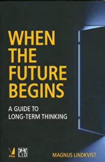 When The Future Begins: A Guide To Long-term Thinking