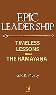 Epic Leadership: Timeless Lessons From The Ramayana