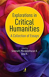 Explorations In Critical Humanities: A Collections Of Essays