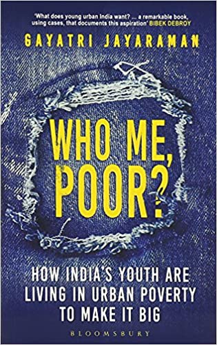 Who Me, Poor?: How India's Youth Are Living In Urban Poverty To Make It Big