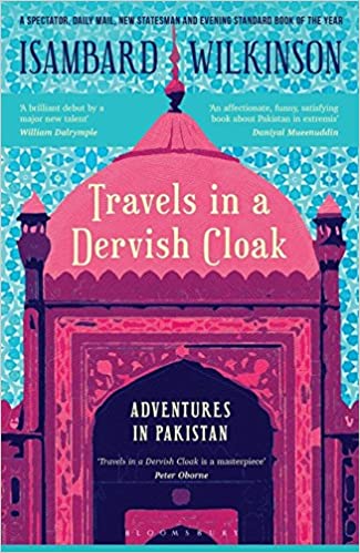 Travels In A Dervish Cloak: Adventures In Pakistan