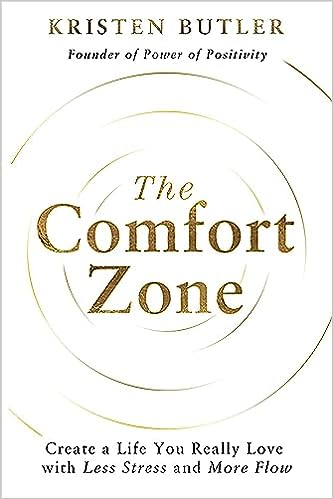 The Comfort Zone: Create A Life You Really Love With Less Stress And More Flow