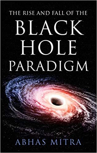 The Rise And Fall Of The Black Hole Paradigm