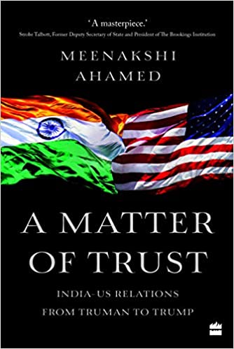 A Matter Of Trust: India-us Relations From Truman To Trump