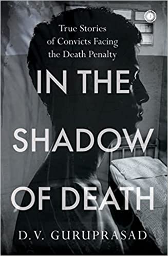 In The Shadow Of Death: True Stories Of Convicts Facing The Death Penalty