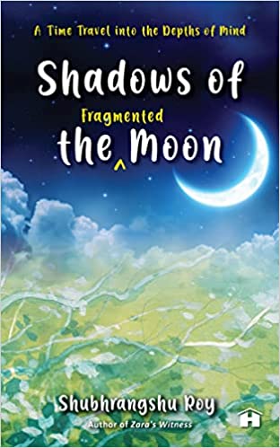 Shadows Of The Fragmented Moon: A Time Travel Into The Depths Of Mind