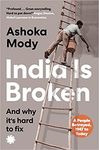 India Is Broken : A People Betrayed, 1947 To Today